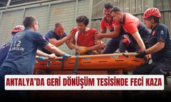 Antalya’da geri dönüşüm tesisinde feci kaza