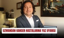 Uzmandan kanser hastalarına yaz uyarısı