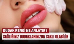 Dudak rengi ne anlatır? Sağlığınız dudaklarınızda saklı olabilir