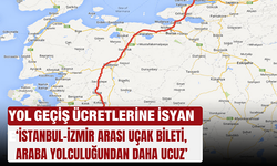 Yol geçiş ücretlerine isyan etti!: ‘İstanbul-İzmir arası uçak bileti, araba yolculuğundan daha ucuz’