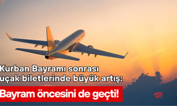 Kurban Bayramı sonrası uçak biletlerinde büyük artış: Bayram öncesini de geçti!