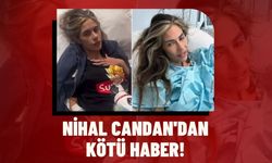Nihal Candan'dan kötü haber!