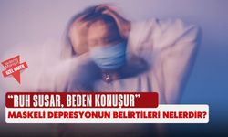 "Ruh susar, beden konuşur": Maskeli Depresyonun belirtileri nelerdir?
