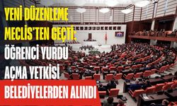 Yeni düzenleme Meclis'ten geçti: Öğrenci yurdu açma yetkisi belediyelerden alındı