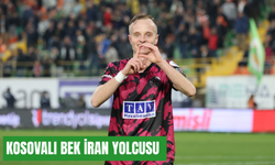 Kosovalı bek İran yolcusu