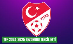 TFF 2024-2025 Sezonunu tescil etti: Şampiyonlar, düşenler ve yükselenler resmileşti