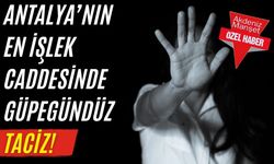 Antalya’nın en işlek caddesinde güpegündüz taciz!
