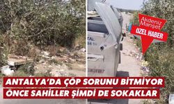 Antalya’da çöp sorunu bitmiyor: Önce sahiller şimdi de sokaklar