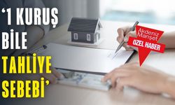 ‘1 kuruş bile tahliye sebebi’