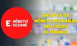 Antalya'da nöbetçi eczaneler belli oldu-10 Temmuz