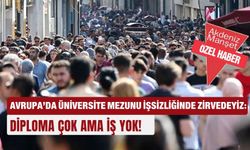 Avrupa’da üniversite mezunu işsizliğinde zirvedeyiz: Diploma çok  ama iş yok!
