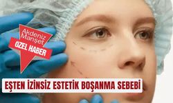 Eşten izinsiz estetik boşanma sebebi