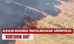 Alevler arasında ‘unutulmayacak’ görüntüler: ‘Kurtarın abi!’
