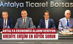 Antalya ekonomisi alarm veriyor: Krediye erişim en büyük sorun