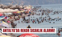 Antalya’da rekor sıcaklık alarmı!