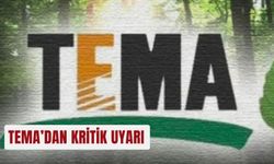 TEMA’dan kritik uyarı