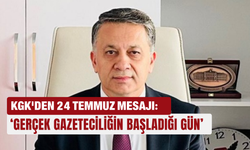 KGK'den 24 Temmuz mesajı: ‘Gerçek gazeteciliğin başladığı gün’
