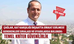 Çağlar, kat karşılığı inşaatta dikkat edilmesi gerekenleri sıraladı ve uyarılarda bulundu: Temel kriter güvenilirlik