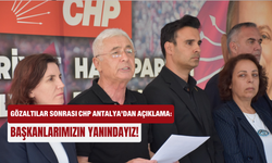 Gözaltılar sonrası CHP Antalya’dan açıklama: Başkanlarımızın yanındayız