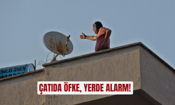 Çatıda öfke, yerde alarm!