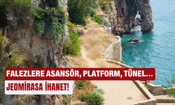 Falezlere asansör, platform, tünel… Jeomirasa ihanet!