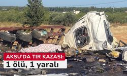 Aksu’da tır kazası: 1 ölü, 1 yaralı