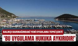Balıkçı barınağındaki yeni uygulama tepki çekti: ‘Bu uygulama hukuka aykırıdır!’