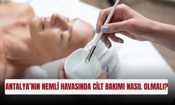 Antalya’nın nemli havasında cilt bakımı nasıl olmalı?