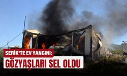 Serik’te ev yangını: Gözyaşları sel oldu