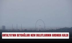 Antalya'nın Beydağları nem bulutlarının ardında kaldı
