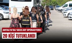 Antalya’da 'Gece Avı' operasyonu: 20 kişi tutuklandı