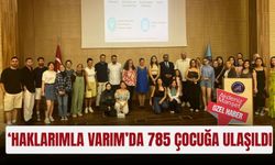 ‘Haklarımla Varım’da 785 çocuğa ulaşıldı