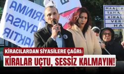 Kiracılardan siyasilere çağrı: Kiralar uçtu, sessiz kalmayın!