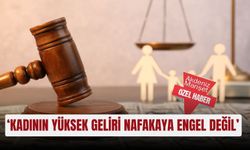 ‘Kadının yüksek geliri nafakaya engel değil’