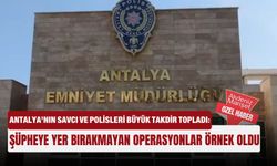 Antalya’nın savcı ve polisleri büyük takdir topladı: Şüpheye yer bırakmayan operasyonlar örnek oldu