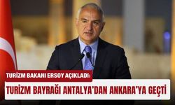Turizm Bakanı Ersoy açıkladı: Turizm bayrağı Antalya’dan Ankara’ya geçti