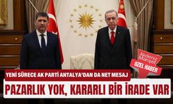 Yeni sürece AK Parti Antalya’dan da net mesaj: Pazarlık yok, kararlı bir irade var