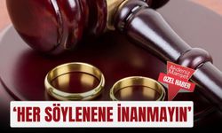 ‘Her söylenene inanmayın’