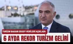 Turizm Bakanı Ersoy verileri açıkladı: 6 ayda rekor turizm geliri