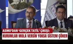 ASMO’dan ‘gerçek tatil’ çıkışı: Kurumlar mola versin yoksa sistem çöker