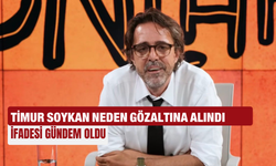 Timur soykan neden gözaltına alındı?