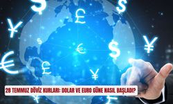 28 Temmuz döviz kurları: Dolar ve euro güne nasıl başladı?