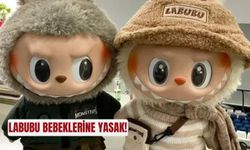 Labubu bebeklerine yasak!