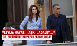 "Leyla: Hayat... Aşk... Adalet..." 38. bölümü ile bu pazar ekranlarda!