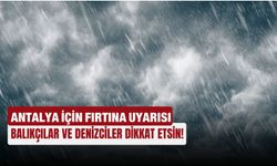Antalya için meteorolojik uyarı!