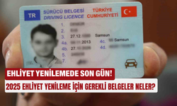 Ehliyet Yenilemede Son Gün! 2025 Ehliyet Yenileme İçin Gerekli Belgeler Neler?
