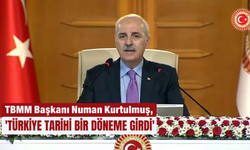 'Türkiye tarihi bir döneme girdi'