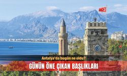 Antalya gündemi: 22 Ağustos Cuma