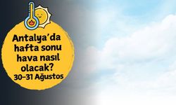 Antalya'da hafta sonu hava nasıl olacak? 30 Ağustos Cumartesi-31 Ağustos Pazar