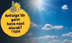 Antalya'da yarın hava nasıl olacak? 1 Eylül Pazartesi
